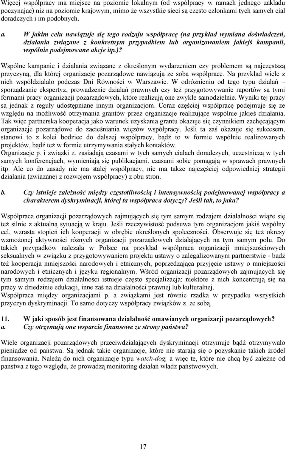 W jakim celu nawiązuje się tego rodzaju współpracę (na przykład wymiana doświadczeń, działania związane z konkretnym przypadkiem lub organizowaniem jakiejś kampanii, wspólnie podejmowane akcje itp.)?