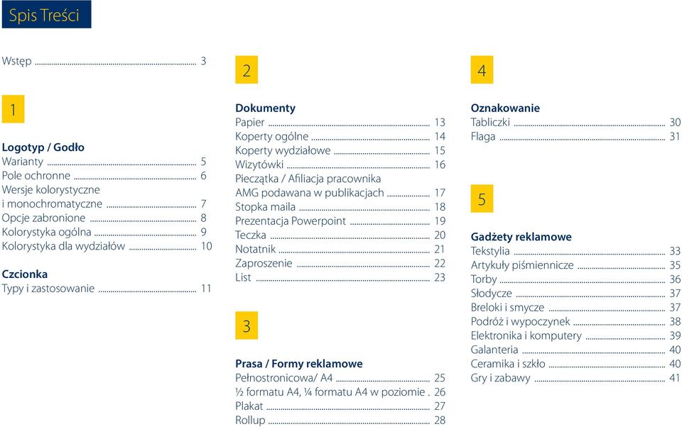 .. 17 Stopka maila... 18 Prezentacja Powerpoint... 19 Teczka... 20 Notatnik... 21 Zaproszenie... 22 List... 23 3 Prasa / Formy reklamowe Pełnostronicowa/ A4... 25 ½ formatu A4, ¼ formatu A4 w poziomie.