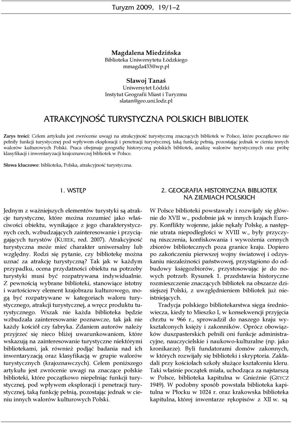 turystycznej pod wpływem eksploracji i penetracji turystycznej, taką funkcję pełnią, pozostając jednak w cieniu innych walorów kulturowych Polski.