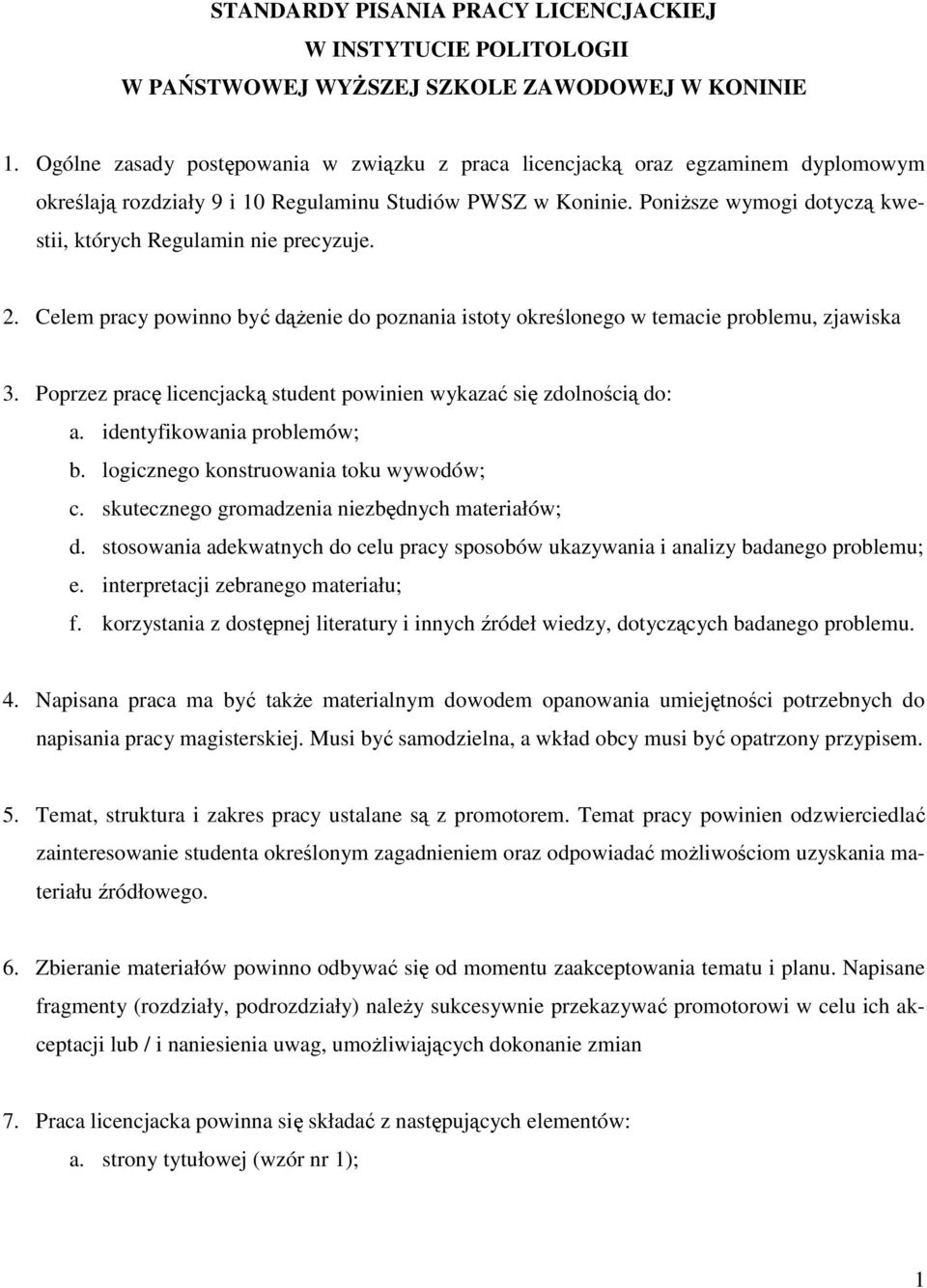 PoniŜsze wymogi dotyczą kwestii, których Regulamin nie precyzuje. 2. Celem pracy powinno być dąŝenie do poznania istoty określonego w temacie problemu, zjawiska 3.