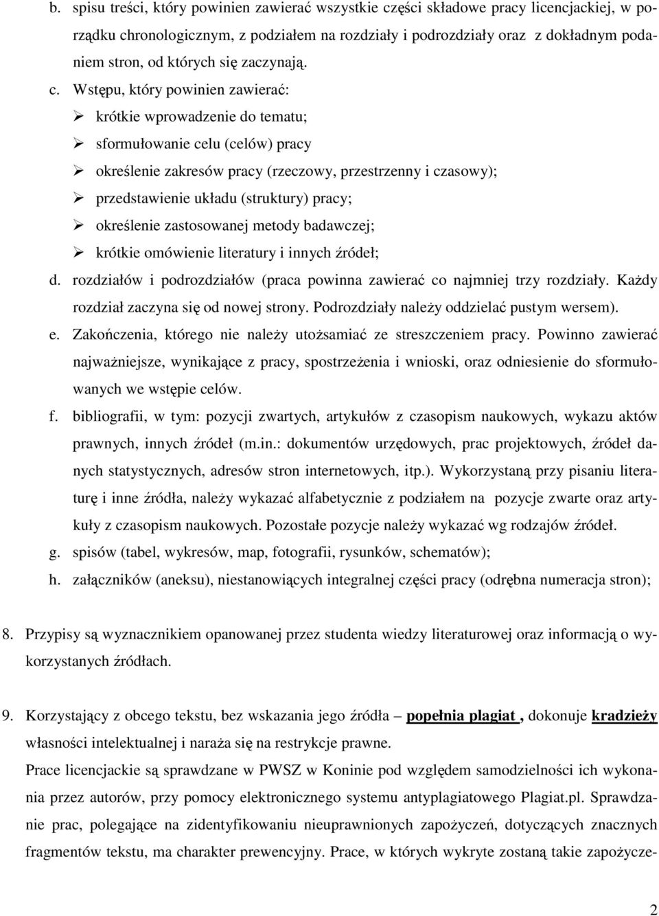 Wstępu, który powinien zawierać: krótkie wprowadzenie do tematu; sformułowanie celu (celów) pracy określenie zakresów pracy (rzeczowy, przestrzenny i czasowy); przedstawienie układu (struktury)