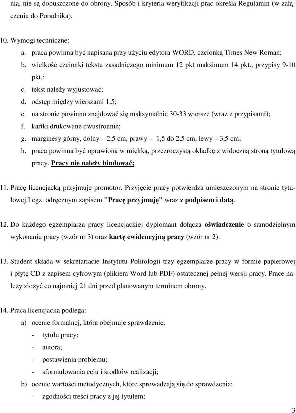 tekst naleŝy wyjustować; d. odstęp między wierszami 1,5; e. na stronie powinno znajdować się maksymalnie 30-33 wiersze (wraz z przypisami); f. kartki drukowane dwustronnie; g.