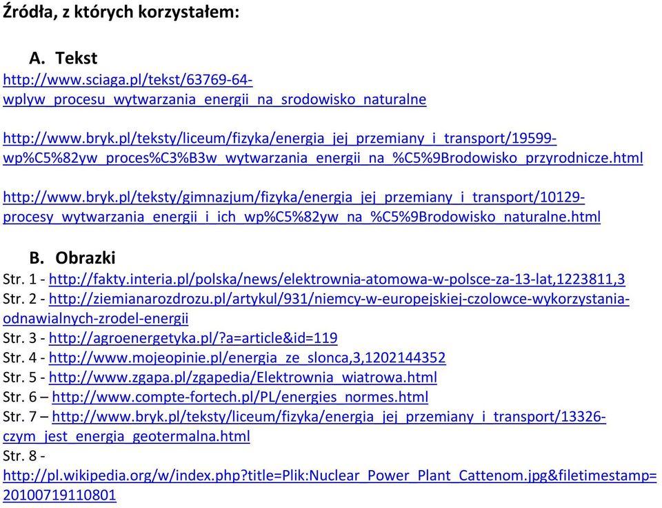 pl/teksty/gimnazjum/fizyka/energia_jej_przemiany_i_transport/10129- procesy_wytwarzania_energii_i_ich_wp%c5%82yw_na_%c5%9brodowisko_naturalne.html B. Obrazki Str. 1 - http://fakty.interia.