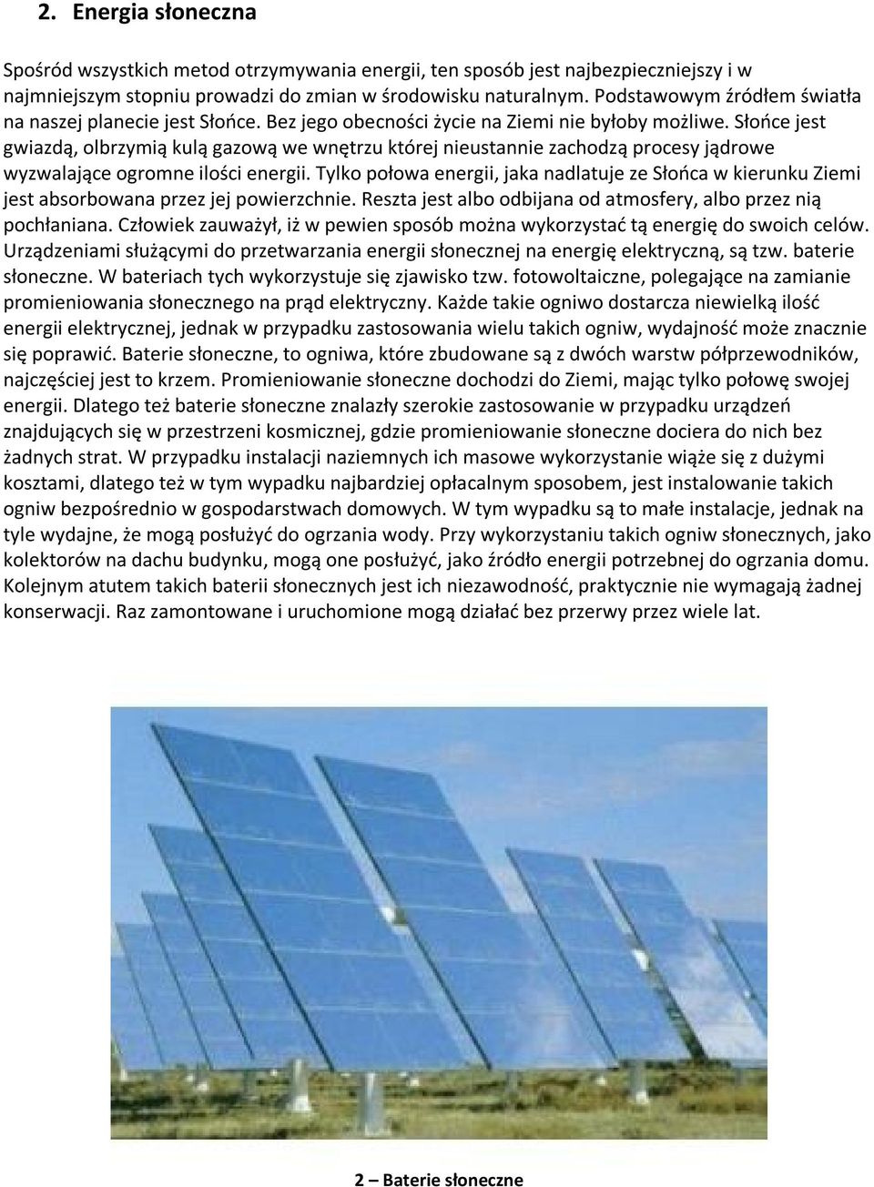 Słońce jest gwiazdą, olbrzymią kulą gazową we wnętrzu której nieustannie zachodzą procesy jądrowe wyzwalające ogromne ilości energii.