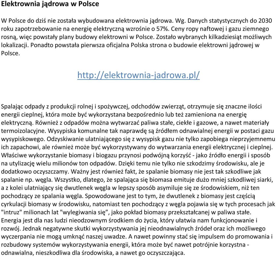 Ponadto powstała pierwsza oficjalna Polska strona o budowie elektrowni jądrowej w Polsce. http://elektrownia-jadrowa.