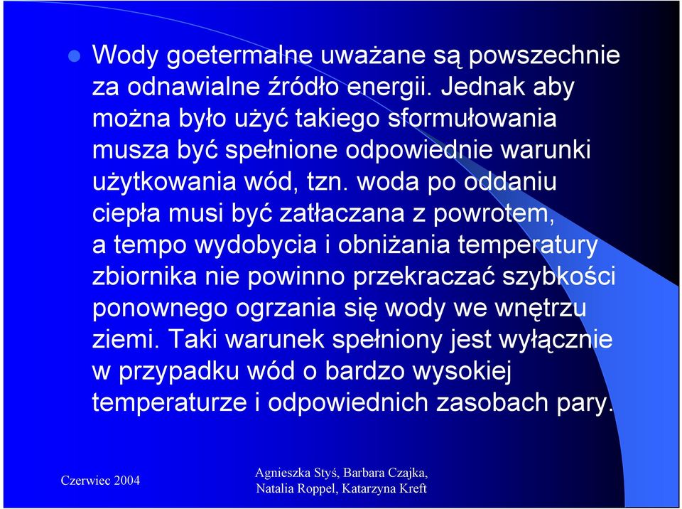 woda po oddaniu ciepła musi być zatłaczana z powrotem, a tempo wydobycia i obniżania temperatury zbiornika nie powinno