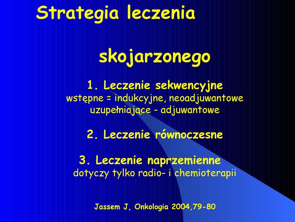 uzupełniające - adjuwantowe 2. Leczenie równoczesne 3.