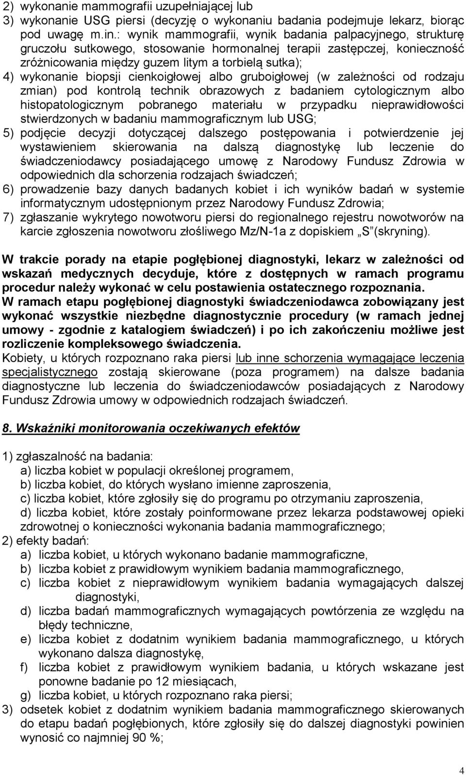 biopsji cienkoigłowej albo gruboigłowej (w zależności od rodzaju zmian) pod kontrolą technik obrazowych z badaniem cytologicznym albo histopatologicznym pobranego materiału w przypadku