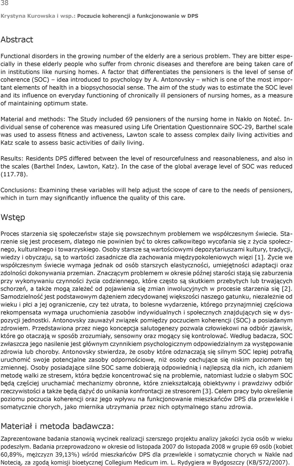 A factor that differentiates the pensioners is the level of sense of coherence (SOC) idea introduced to psychology by A.