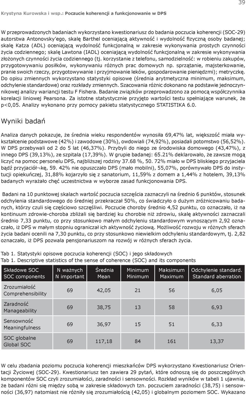 złożonych czynności życia codziennego (tj. korzystanie z telefonu, samodzielność: w robieniu zakupów, przygotowywaniu posiłków, wykonywaniu różnych prac domowych np.