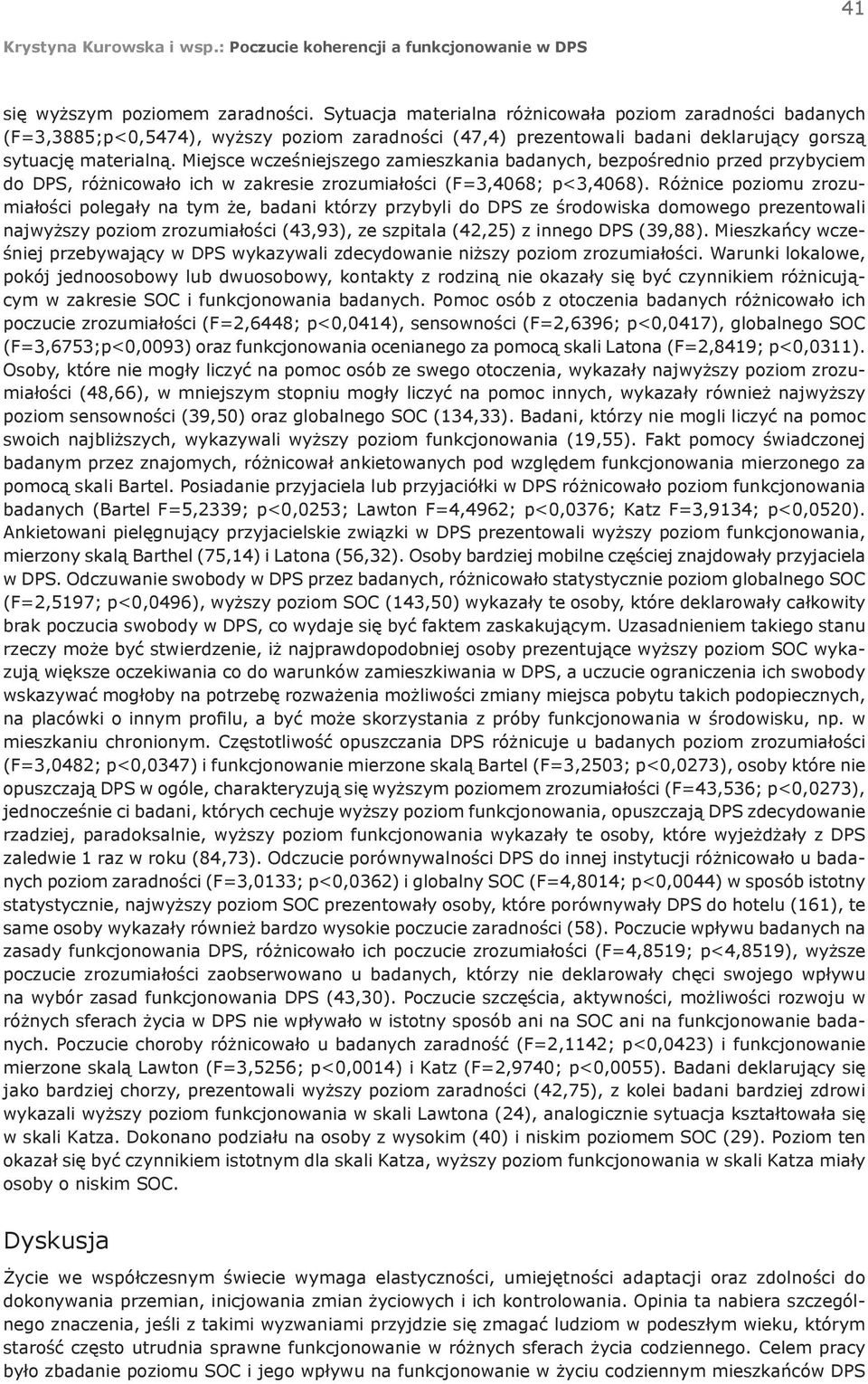 Miejsce wcześniejszego zamieszkania badanych, bezpośrednio przed przybyciem do DPS, różnicowało ich w zakresie zrozumiałości (F=3,4068; p<3,4068).