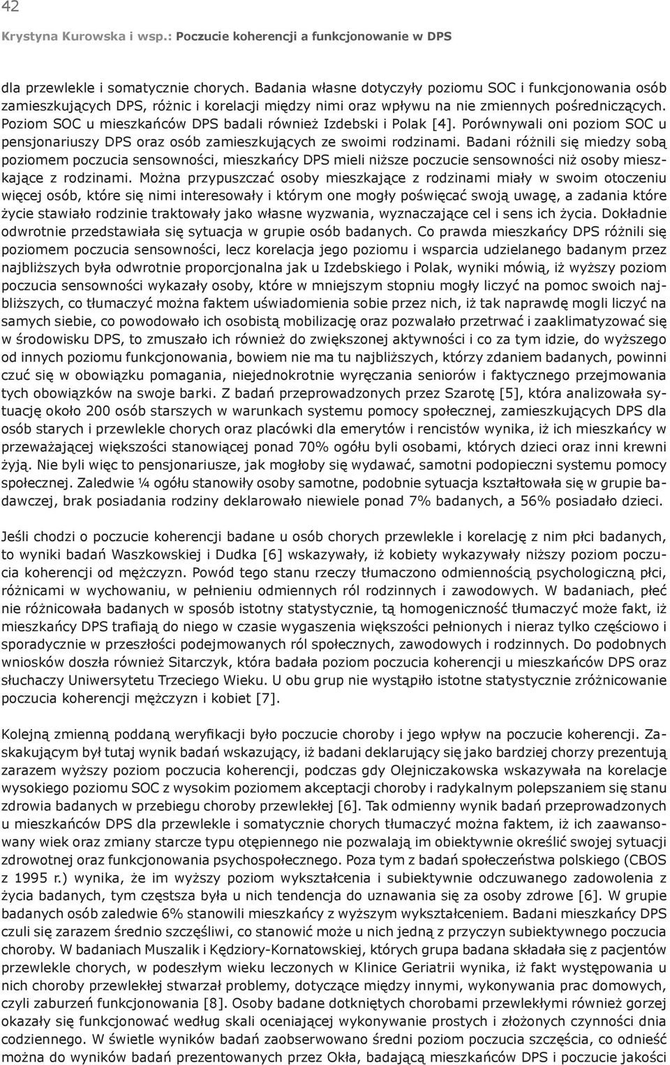 Badani różnili się miedzy sobą poziomem poczucia sensowności, mieszkańcy DPS mieli niższe poczucie sensowności niż osoby mieszkające z rodzinami.