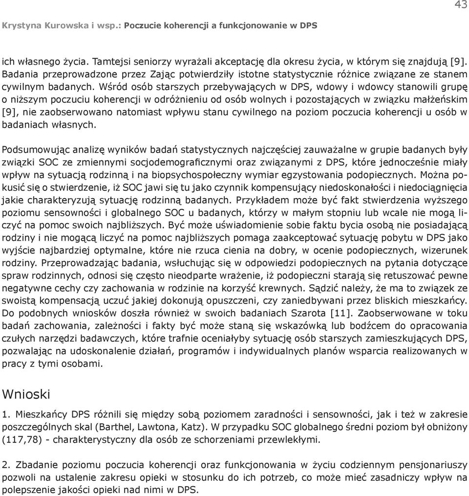 Wśród osób starszych przebywających w DPS, wdowy i wdowcy stanowili grupę o niższym poczuciu koherencji w odróżnieniu od osób wolnych i pozostających w związku małżeńskim [9], nie zaobserwowano