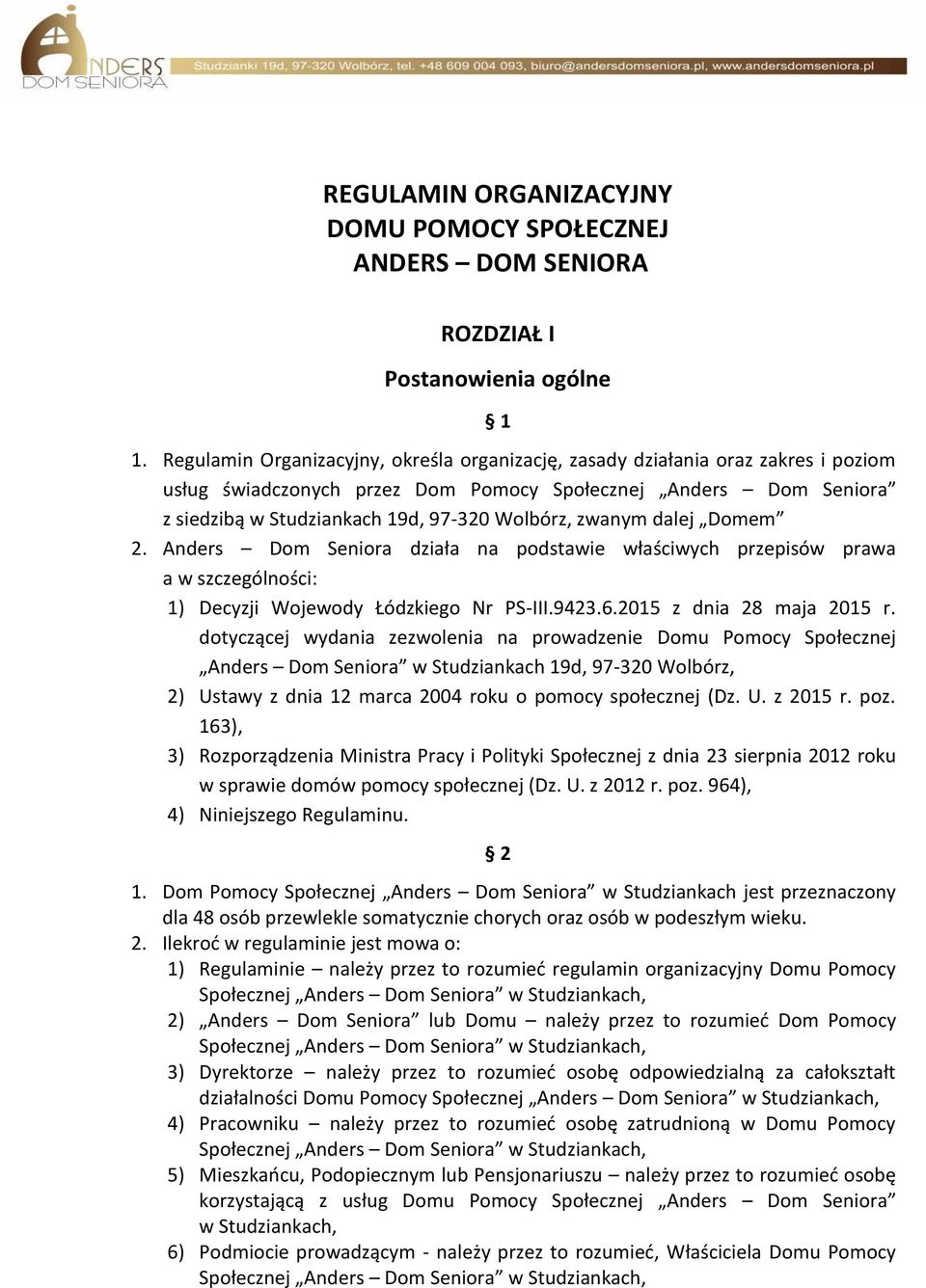 zwanym dalej Domem 2. Anders Dom Seniora działa na podstawie właściwych przepisów prawa a w szczególności: 1) Decyzji Wojewody Łódzkiego Nr PS-III.9423.6.2015 z dnia 28 maja 2015 r.