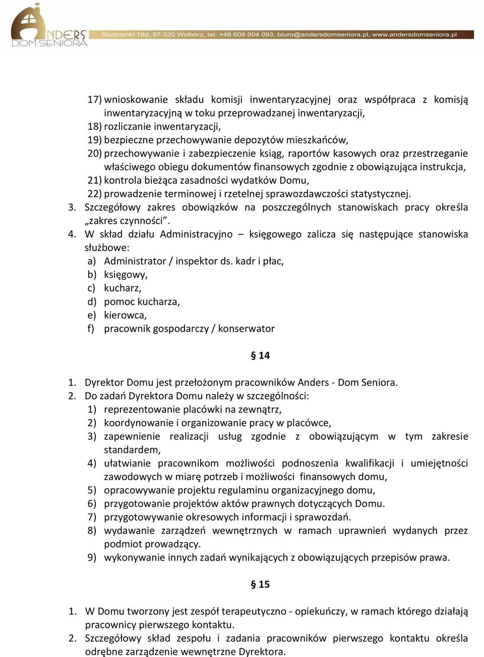 bieżąca zasadności wydatków Domu, 22) prowadzenie terminowej i rzetelnej sprawozdawczości statystycznej. 3. Szczegółowy zakres obowiązków na poszczególnych stanowiskach pracy określa zakres czynności.