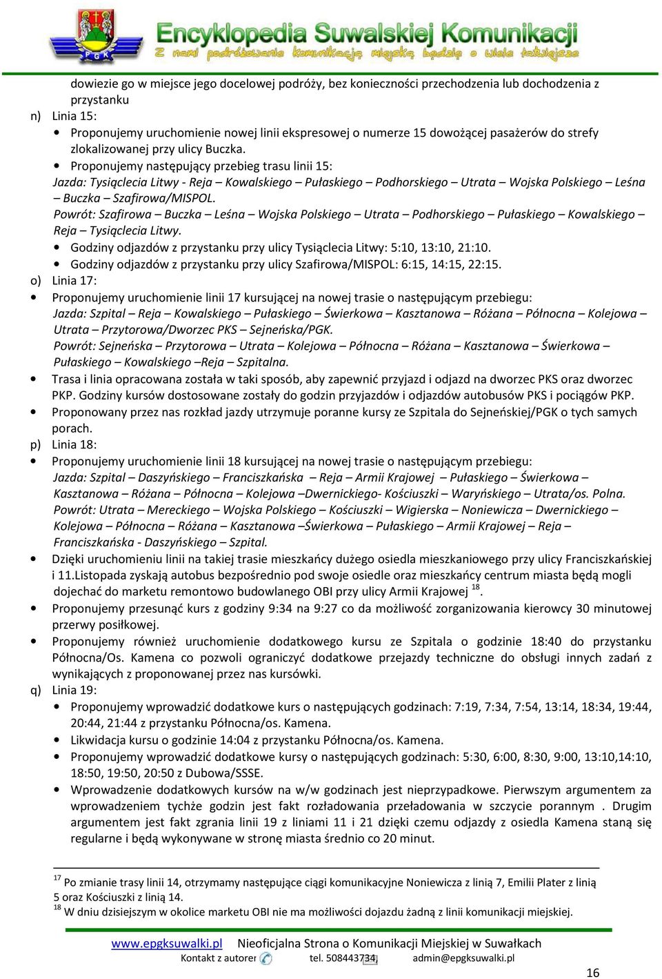 Proponujemy następujący przebieg trasu linii 15: Jazda: Tysiąclecia Litwy - Reja Kowalskiego Pułaskiego Podhorskiego Utrata Wojska Polskiego Leśna Buczka Szafirowa/MISPOL.