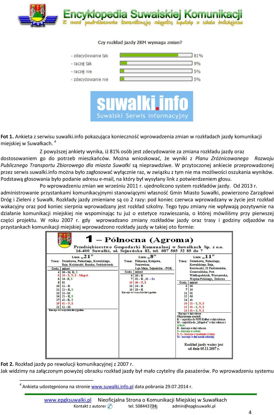 Można wnioskować, że wyniki z Planu Zróżnicowanego Rozwoju Publicznego Transportu Zbiorowego dla miasta Suwałki są nieprawdziwe. W przytoczonej ankiecie przeprowadzonej przez serwis suwalki.