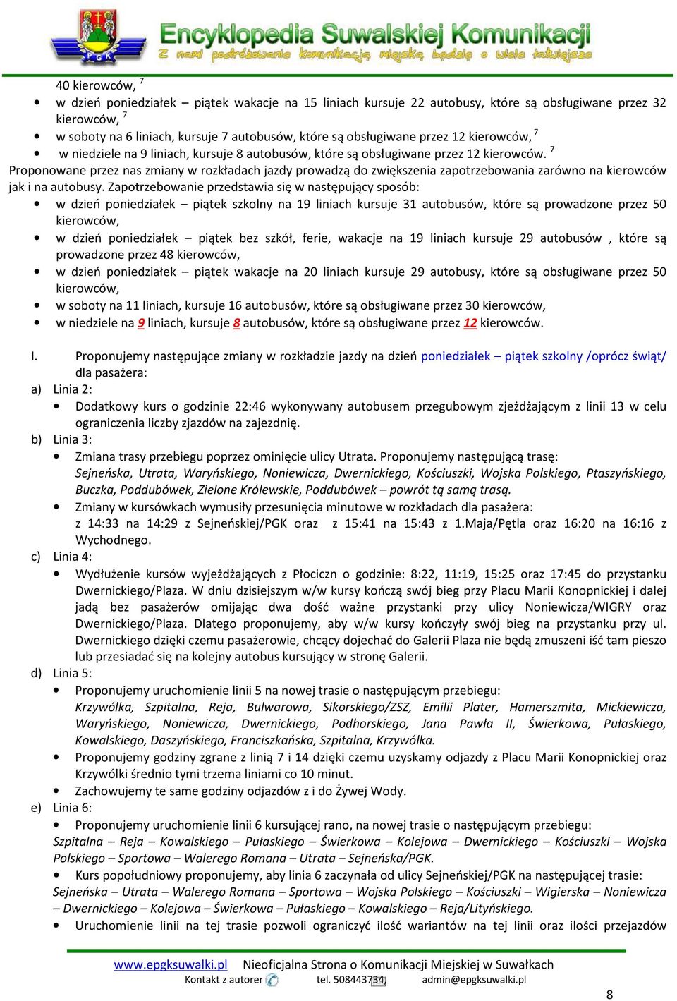 7 Proponowane przez nas zmiany w rozkładach jazdy prowadzą do zwiększenia zapotrzebowania zarówno na kierowców jak i na autobusy.