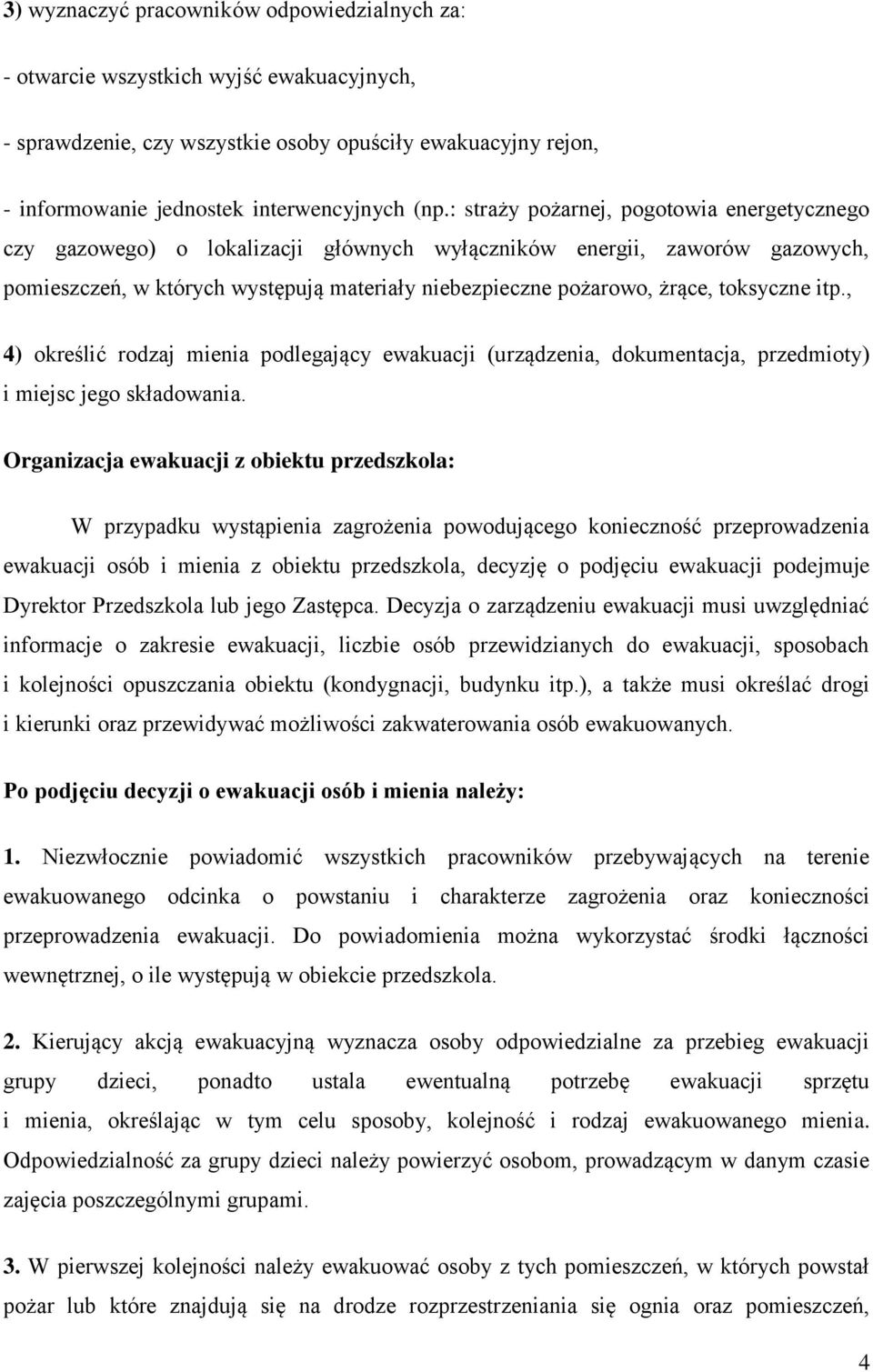 toksyczne itp., 4) określić rodzaj mienia podlegający ewakuacji (urządzenia, dokumentacja, przedmioty) i miejsc jego składowania.
