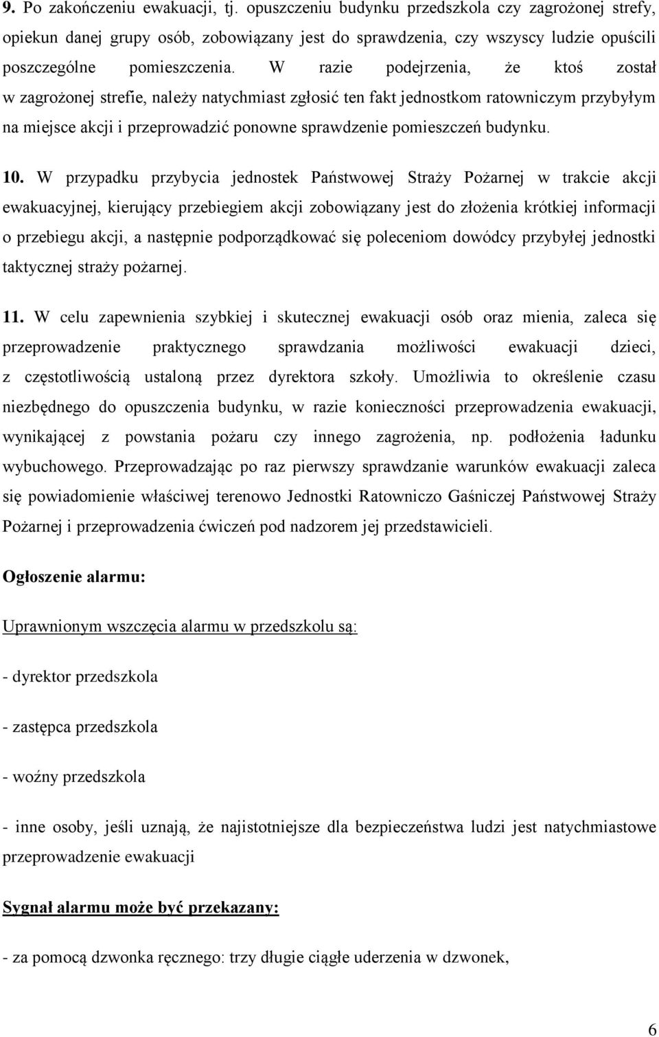 W razie podejrzenia, że ktoś został w zagrożonej strefie, należy natychmiast zgłosić ten fakt jednostkom ratowniczym przybyłym na miejsce akcji i przeprowadzić ponowne sprawdzenie pomieszczeń budynku.