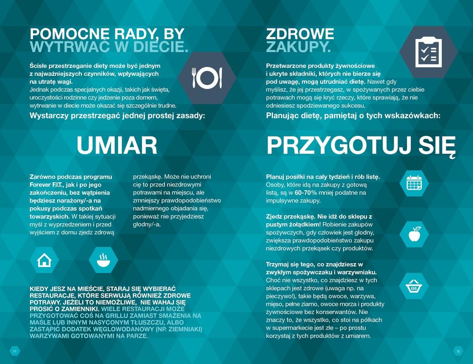 Wystarczy przestrzegać jednej prostej zasady: ZDROWE ZAKUPY. Przetwarzone produkty żywnościowe i ukryte składniki, których nie bierze się pod uwagę, mogą utrudniać dietę.