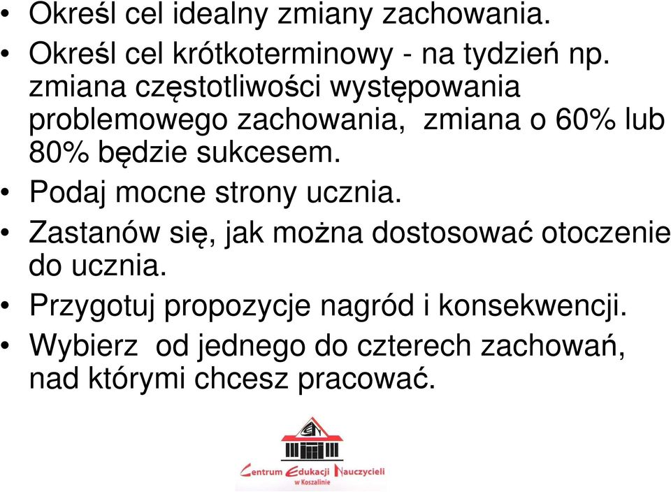 sukcesem. Podaj mocne strony ucznia. Zastanów się, jak można dostosować otoczenie do ucznia.