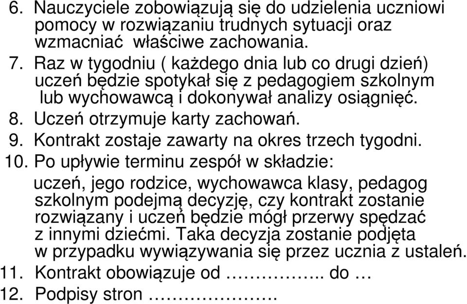 Uczeń otrzymuje karty zachowań. 9. Kontrakt zostaje zawarty na okres trzech tygodni. 10.