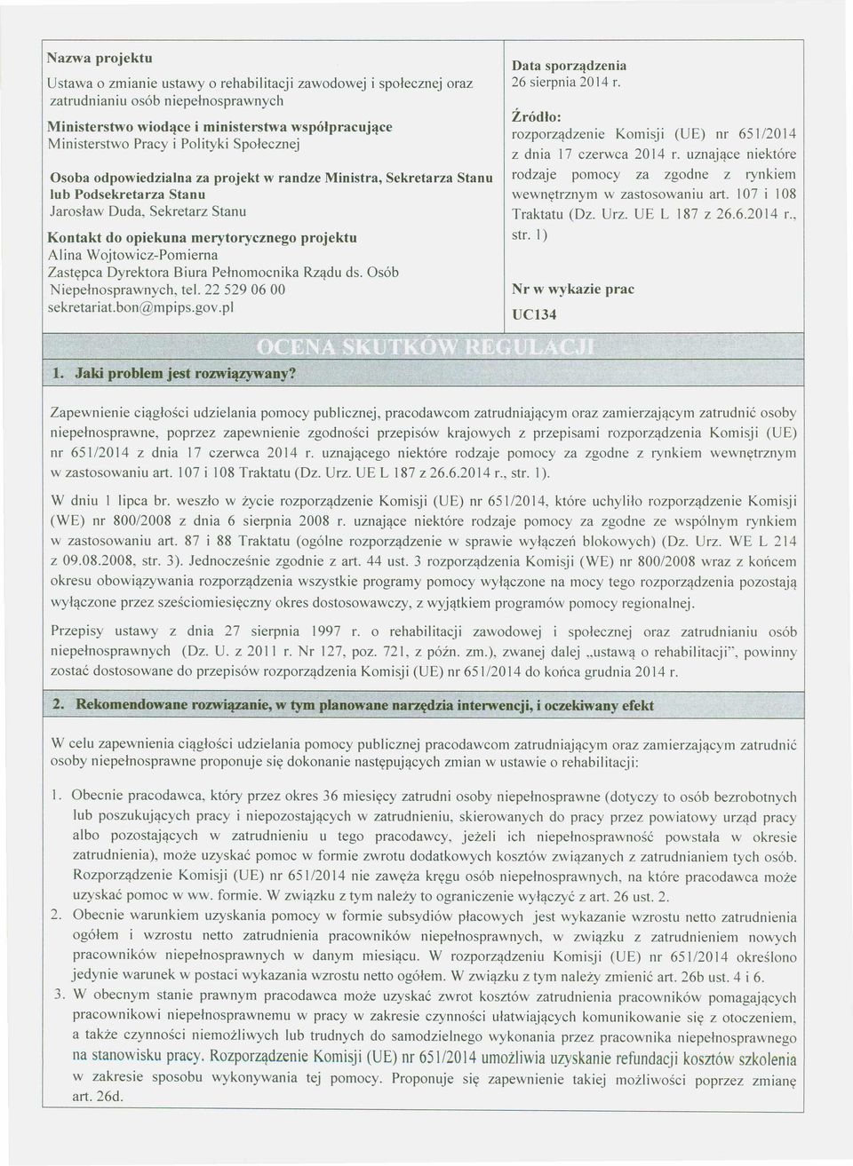 ojtowicz-pom ierna Zastępca Dyrektora Biura Pełnom ocnika Rządu ds. Osób Niepełnosprawnych, tel. 22 529 06 00 sekretariat.bon@ m pips.gov.pl Data sporządzenia 26 sierpnia 2014 r.