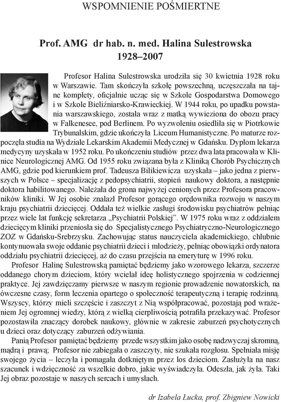 W 1944 roku, po upadku powstania warszawskiego, została wraz z matką wywieziona do obozu pracy w Falkenesee, pod Berlinem.