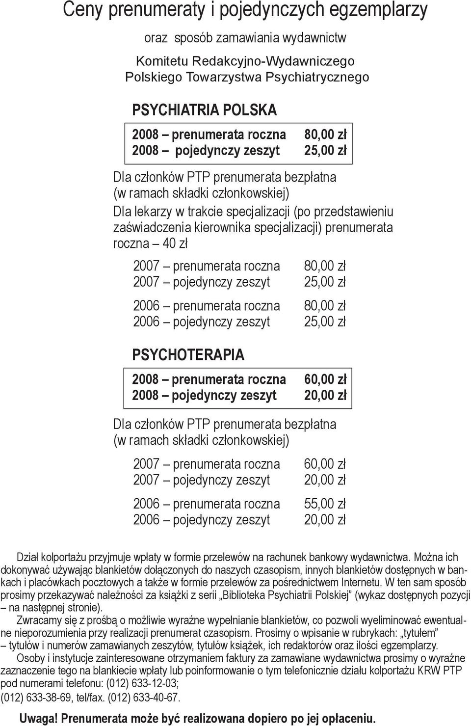 specjalizacji) prenumerata roczna 40 zł 2007 prenumerata roczna 80,00 zł 2007 pojedynczy zeszyt 25,00 zł 2006 prenumerata roczna 80,00 zł 2006 pojedynczy zeszyt 25,00 zł PSYCHOTERAPIA 2008