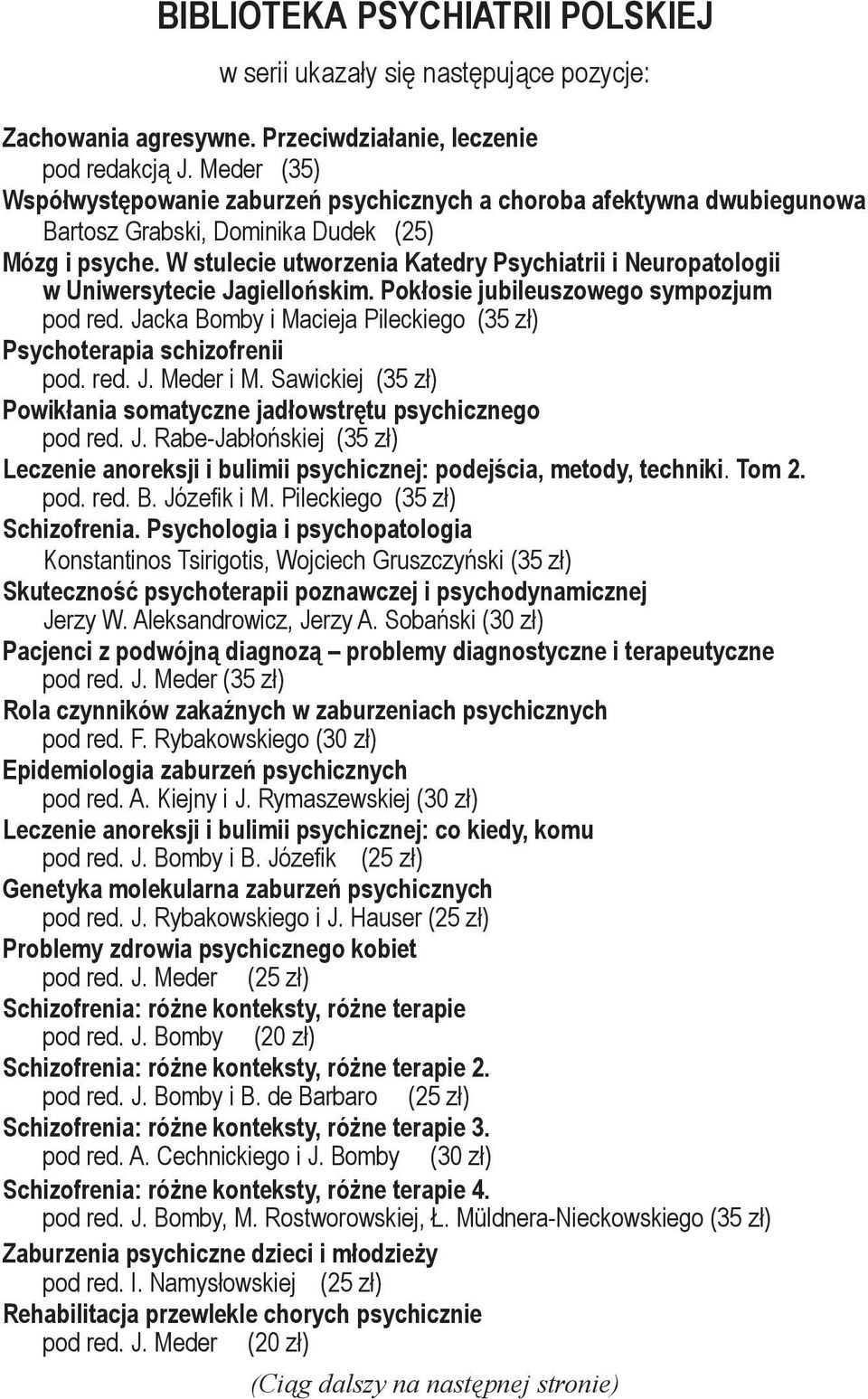 W stulecie utworzenia Katedry Psychiatrii i Neuropatologii w Uniwersytecie Jagiellońskim. Pokłosie jubileuszowego sympozjum pod red.