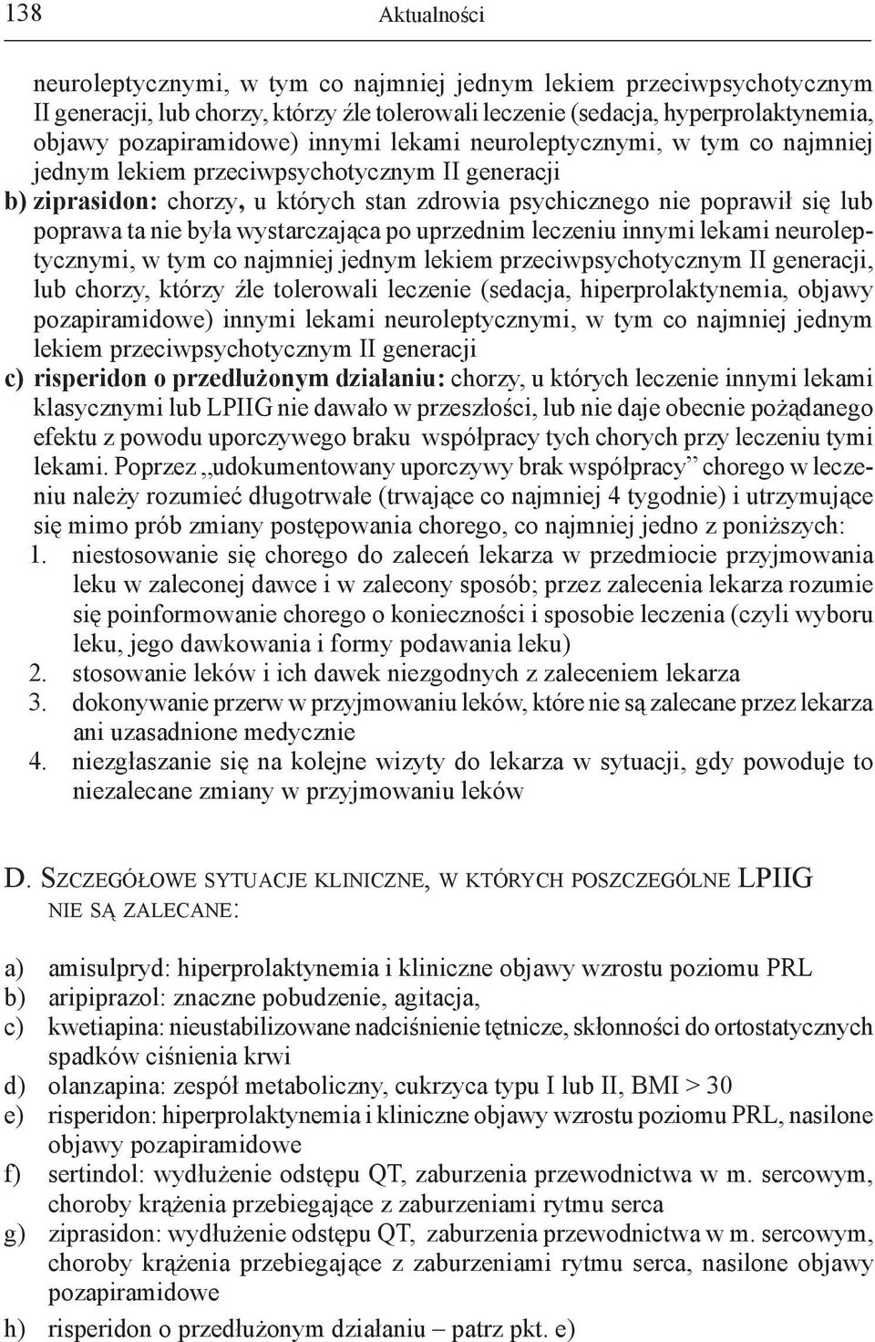 wystarczająca po uprzednim leczeniu innymi lekami neuroleptycznymi, w tym co najmniej jednym lekiem przeciwpsychotycznym II generacji, lub chorzy, którzy źle tolerowali leczenie (sedacja,