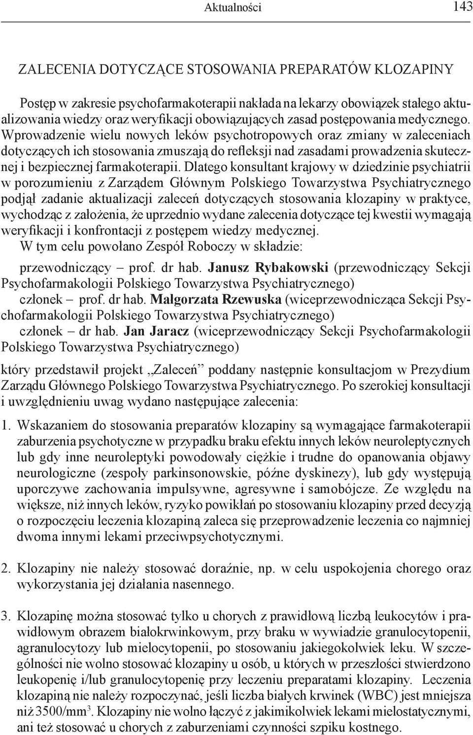 Wprowadzenie wielu nowych leków psychotropowych oraz zmiany w zaleceniach dotyczących ich stosowania zmuszają do refleksji nad zasadami prowadzenia skutecznej i bezpiecznej farmakoterapii.