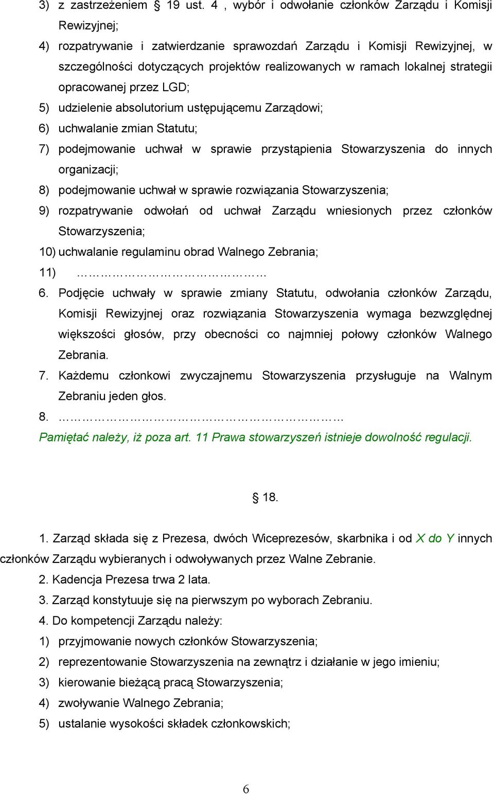 lokalnej strategii opracowanej przez LGD; 5) udzielenie absolutorium ustępującemu Zarządowi; 6) uchwalanie zmian Statutu; 7) podejmowanie uchwał w sprawie przystąpienia Stowarzyszenia do innych