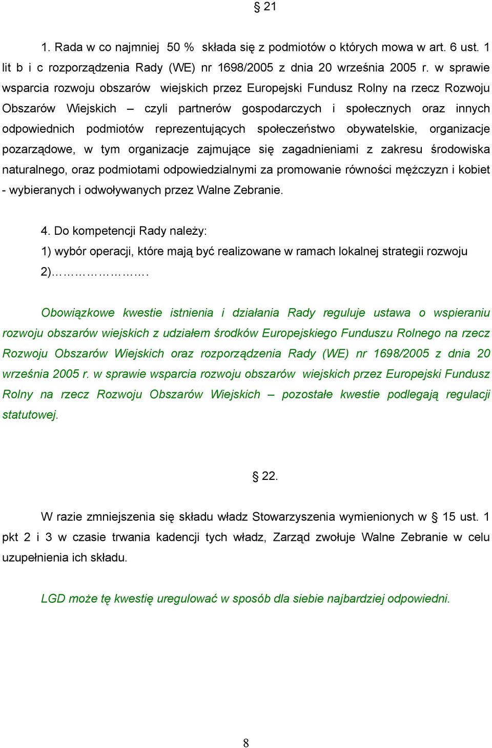 reprezentujących społeczeństwo obywatelskie, organizacje pozarządowe, w tym organizacje zajmujące się zagadnieniami z zakresu środowiska naturalnego, oraz podmiotami odpowiedzialnymi za promowanie