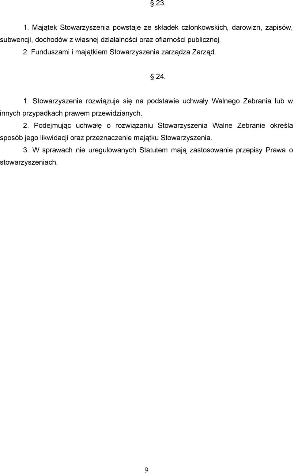 publicznej. 2. Funduszami i majątkiem Stowarzyszenia zarządza Zarząd. 24. 1.