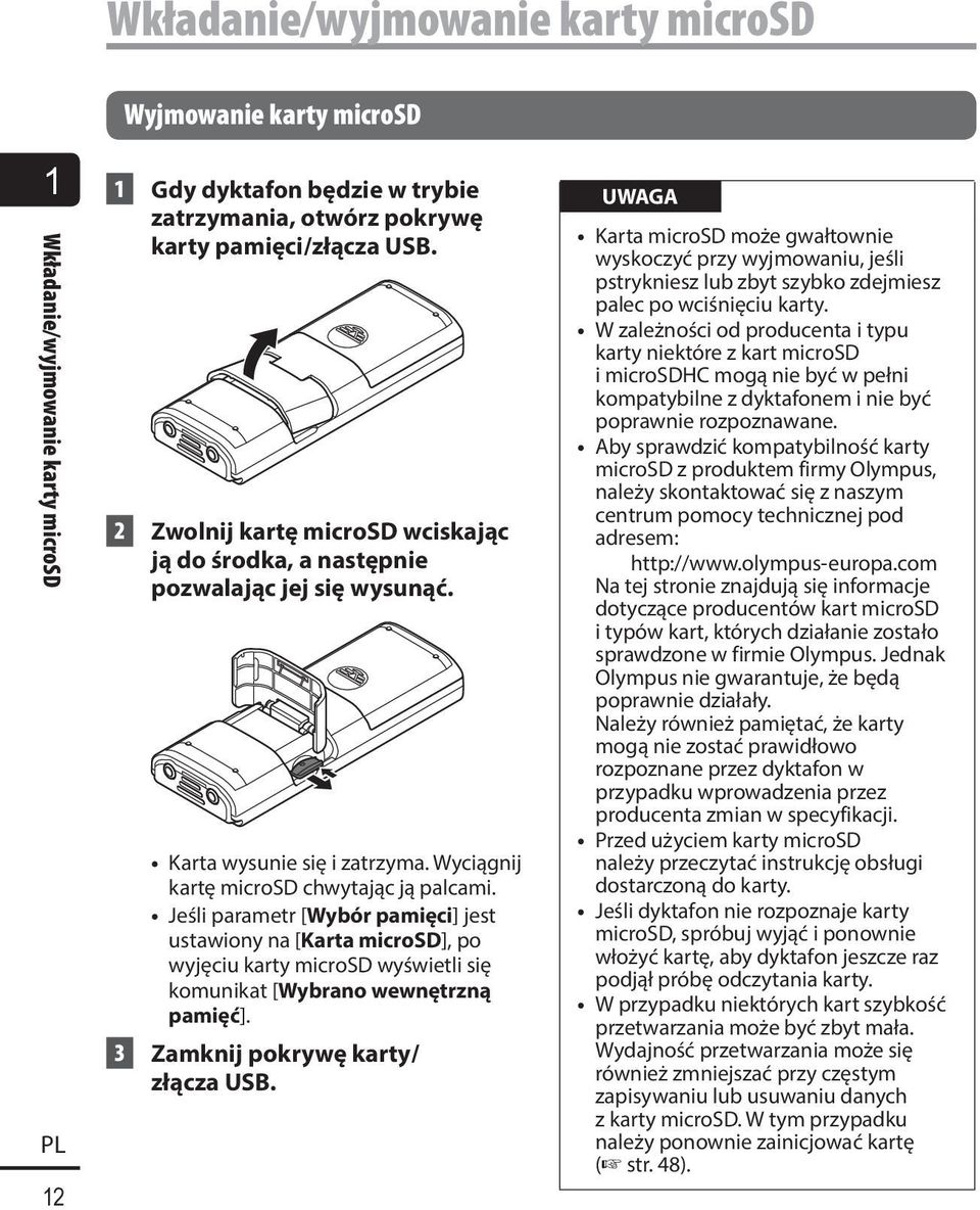 Jeśli parametr [Wybór pamięci] jest ustawiony na [Karta microsd], po wyjęciu karty microsd wyświetli się komunikat [Wybrano wewnętrzną pamięć]. 3 Zamknij pokrywę karty/ złącza USB.