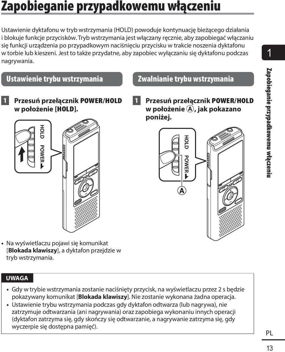 Jest to także przydatne, aby zapobiec wyłączaniu się dyktafonu podczas nagrywania. 1 Ustawienie trybu wstrzymania 1 Przesuń przełącznik POWER/HOLD w położenie [HOLD].