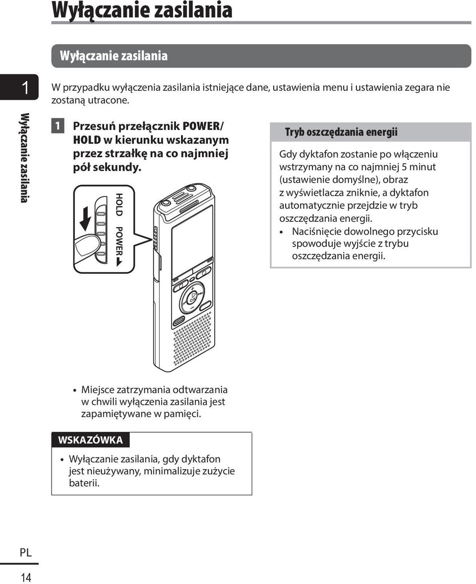 Tryb oszczędzania energii Gdy dyktafon zostanie po włączeniu wstrzymany na co najmniej 5 minut (ustawienie domyślne), obraz z wyświetlacza zniknie, a dyktafon automatycznie przejdzie w