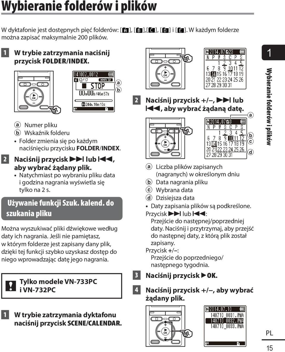 2 Naciśnij przycisk 9 lub 0, aby wybrać żądany plik. Natychmiast po wybraniu pliku data i godzina nagrania wyświetla się tylko na 2 s. Używanie funkcji Szuk. kalend.