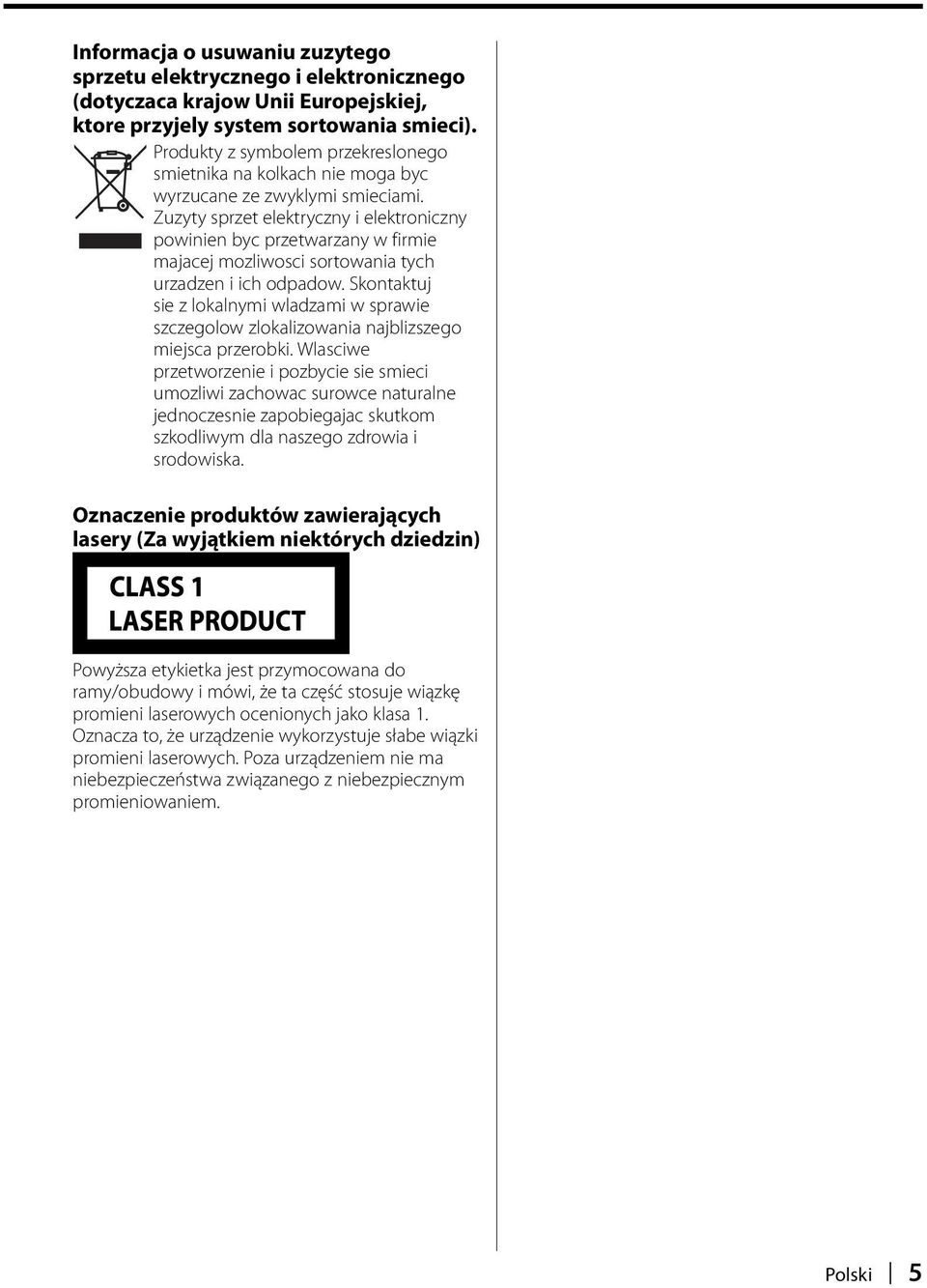 Zuzyty sprzet elektryczny i elektroniczny powinien byc przetwarzany w firmie majacej mozliwosci sortowania tych urzadzen i ich odpadow.