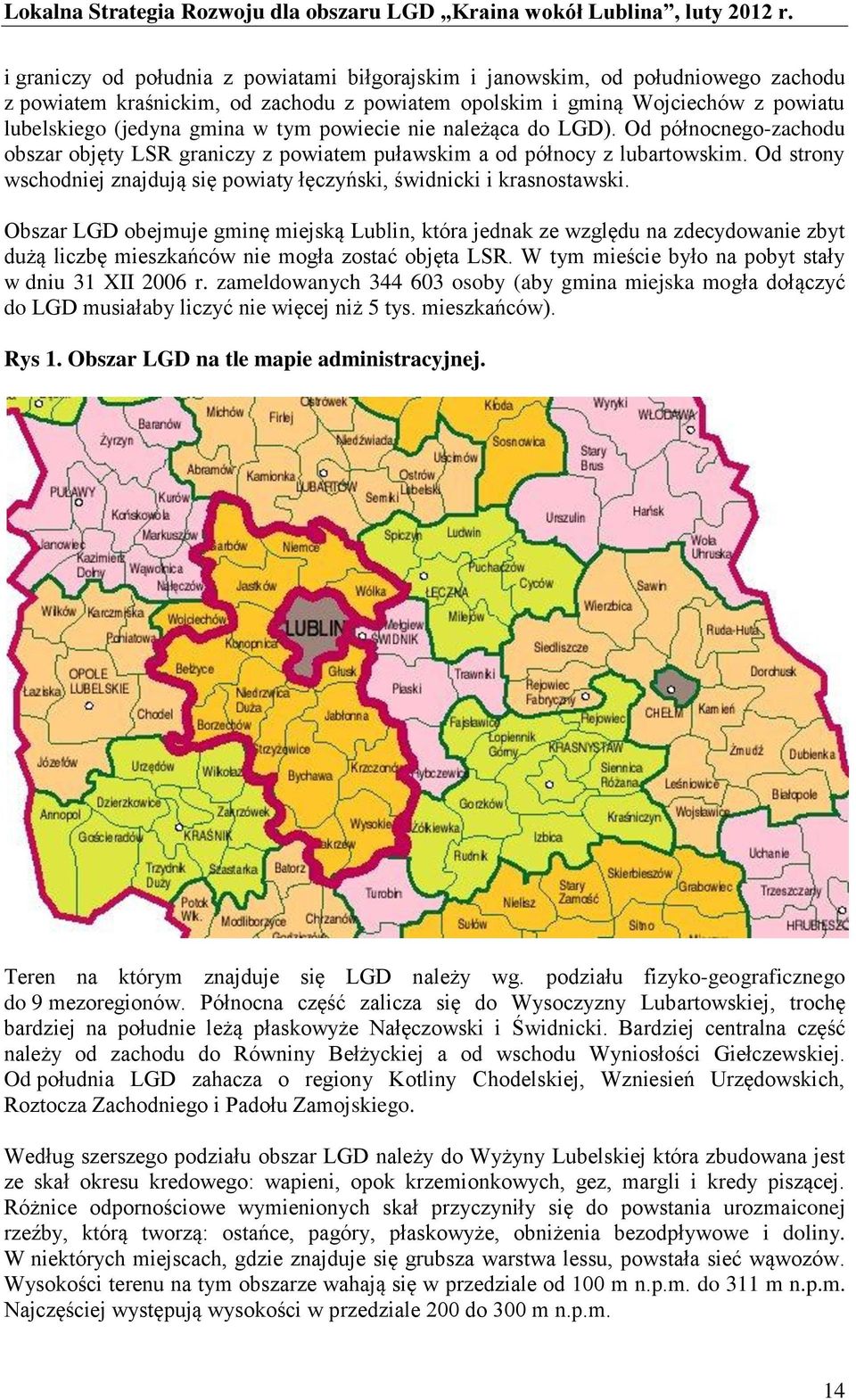 Od strony wschodniej znajdują się powiaty łęczyński, świdnicki i krasnostawski.