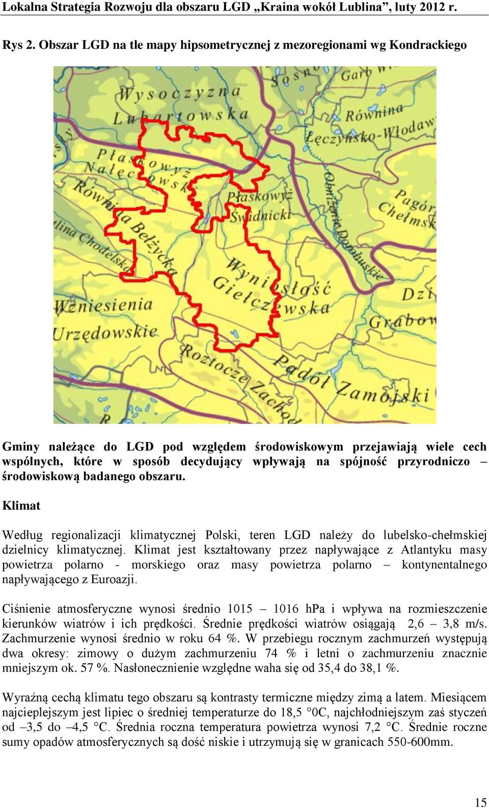 spójność przyrodniczo środowiskową badanego obszaru. Klimat Według regionalizacji klimatycznej Polski, teren LGD należy do lubelsko-chełmskiej dzielnicy klimatycznej.