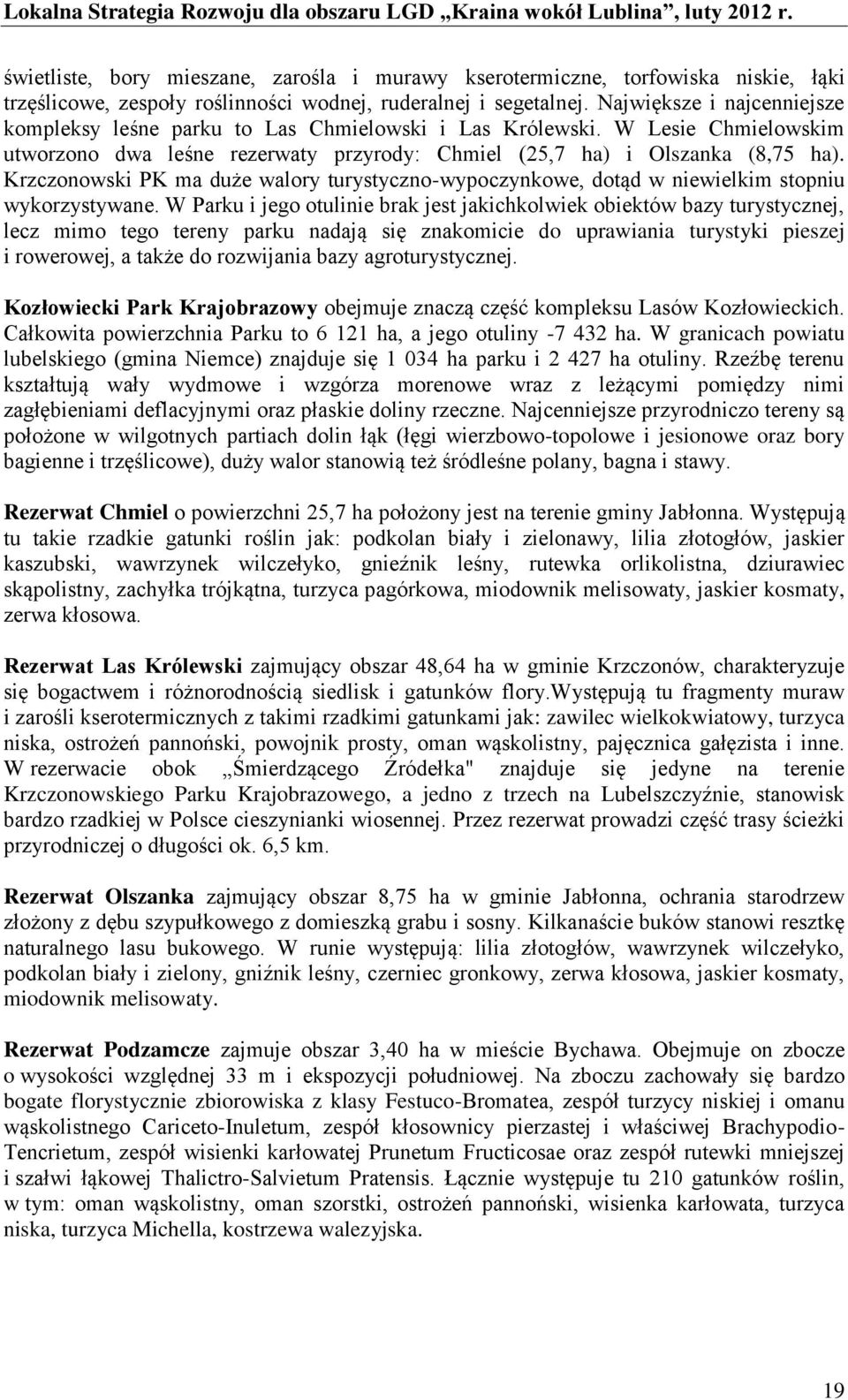 Krzczonowski PK ma duże walory turystyczno-wypoczynkowe, dotąd w niewielkim stopniu wykorzystywane.