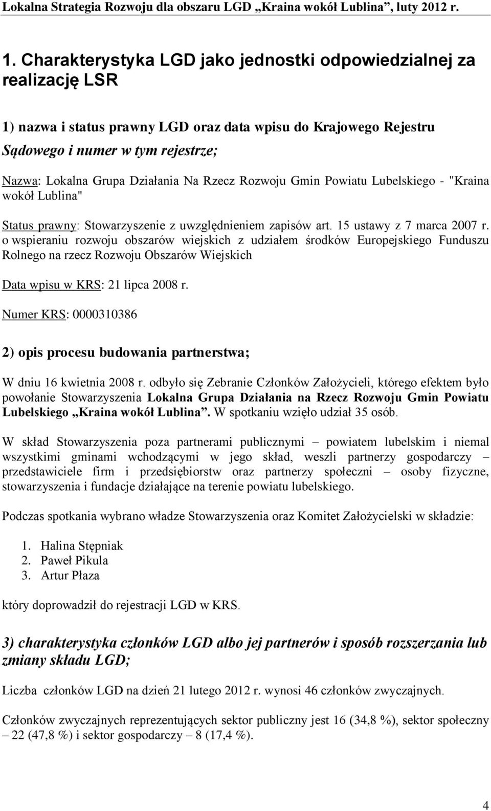 o wspieraniu rozwoju obszarów wiejskich z udziałem środków Europejskiego Funduszu Rolnego na rzecz Rozwoju Obszarów Wiejskich Data wpisu w KRS: 21 lipca 2008 r.