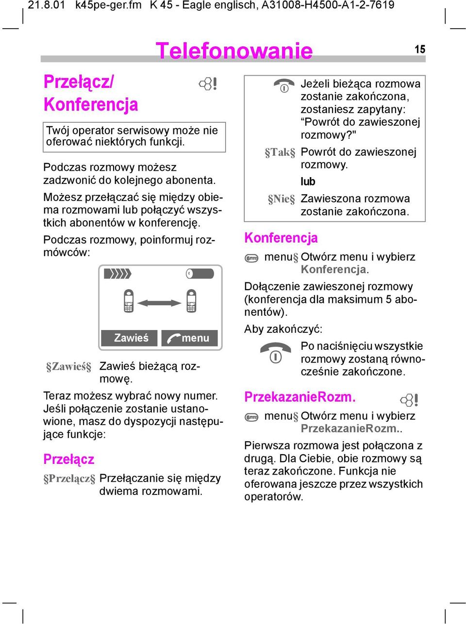 Jeśli połączenie zostanie ustanowione, masz do dyspozycji następujące funkcje: Przełącz Przełącz Przełączanie się między dwiema rozmowami.