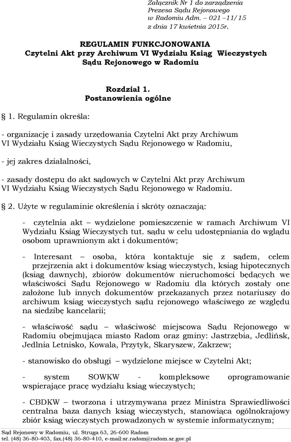 Postanowienia ogólne - organizację i zasady urzędowania Czytelni Akt przy Archiwum VI Wydziału Ksiąg Wieczystych Sądu Rejonowego w Radomiu, - jej zakres działalności, - zasady dostępu do akt sądowych