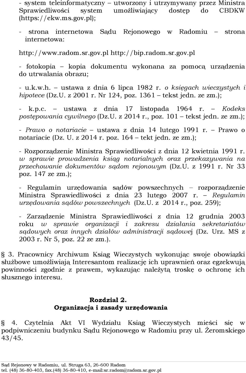 k.w.h. ustawa z dnia 6 lipca 1982 r. o księgach wieczystych i hipotece (Dz.U. z 2001 r. Nr 124, poz. 1361 tekst jedn. ze zm.); - k.p.c. ustawa z dnia 17 listopada 1964 r.