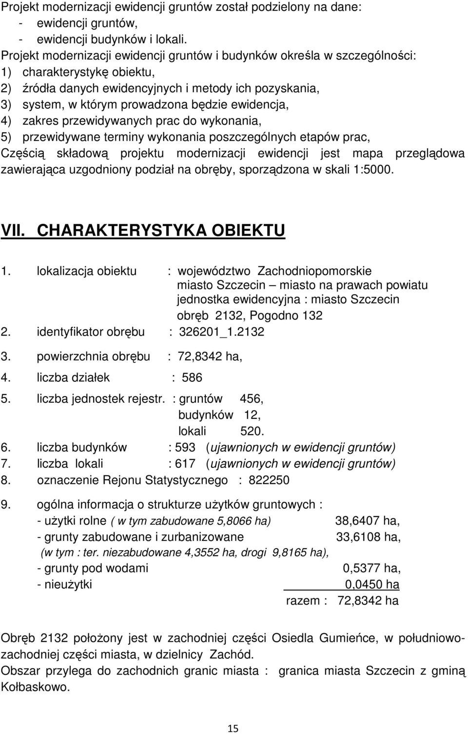ewidencja, 4) zakres przewidywanych prac do wykonania, 5) przewidywane terminy wykonania poszczególnych etapów prac, Częścią składową projektu modernizacji ewidencji jest mapa przeglądowa zawierająca