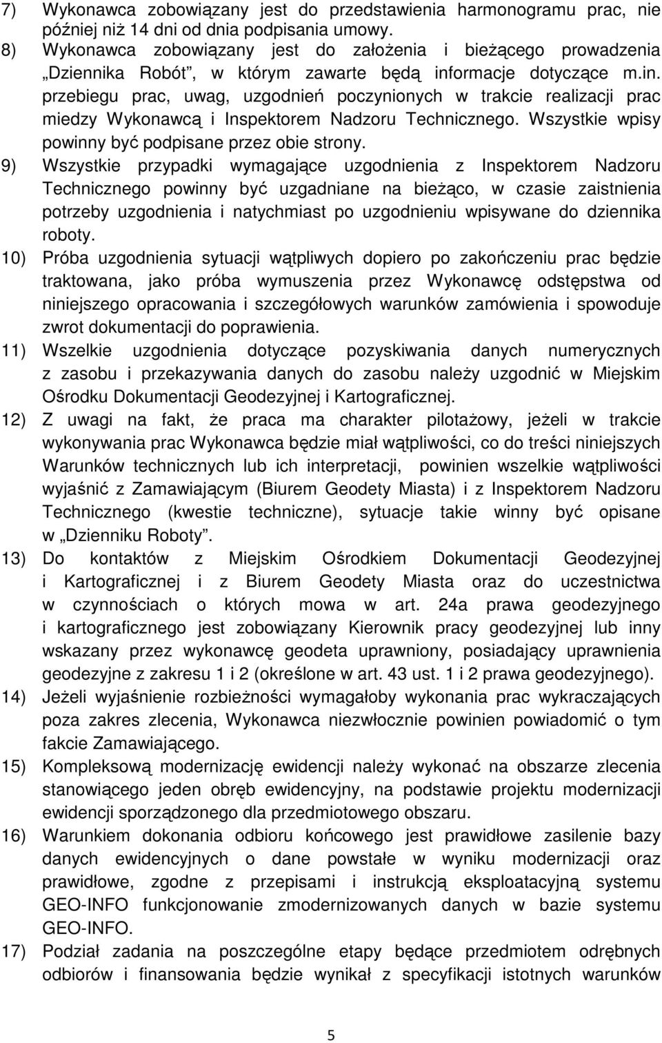 ormacje dotyczące m.in. przebiegu prac, uwag, uzgodnień poczynionych w trakcie realizacji prac miedzy Wykonawcą i Inspektorem Nadzoru Technicznego.